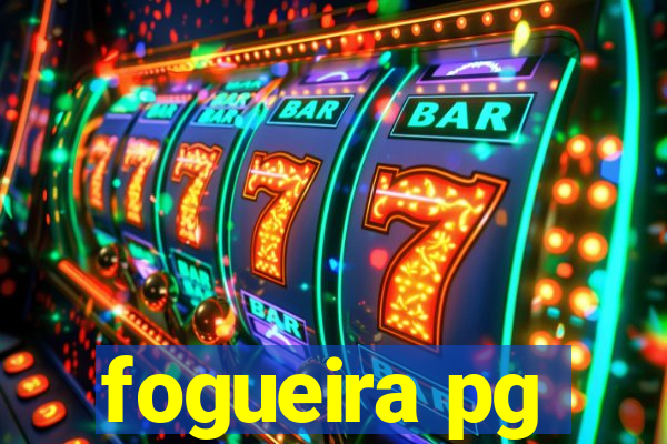 fogueira pg